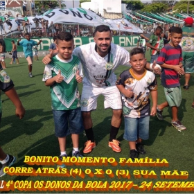 4ª COPA OS DONOS DA BOLA 2017 - CORRE ATRÁS E O GRANDE CAMPEÃO 