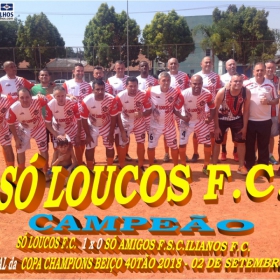 SÓ LOUCOS F.C. É O CAMPEÃO DA COPA CHAMPIONS BEIÇO 40TÃO 2018